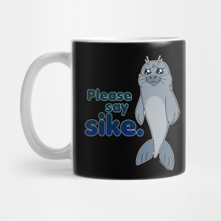 Sad Seal - Please Say Sike. (Cooler) Mug